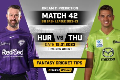 HUR vs THU Dream11 Prediction, Fantasy Cricket Tips, Probable Playing 11, Pitch report & injury Updates