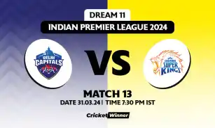 DC vs CSK Dream11 Prediction, Fantasy Cricket Tips, Probable Playing XI, Pitch Report & Injury Updates For 13th Match