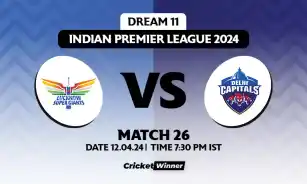 DC vs LSG Dream11 Prediction, Fantasy Cricket Tips, Probable Playing XI, Pitch Report &amp; Injury Updates For 26th Match