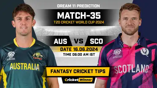 AUS vs SCO Dream11 Prediction, Fantasy Cricket Tips, Probable Playing XI, Pitch Report &amp; Injury Updates For 35th Match - Cricket Winner
