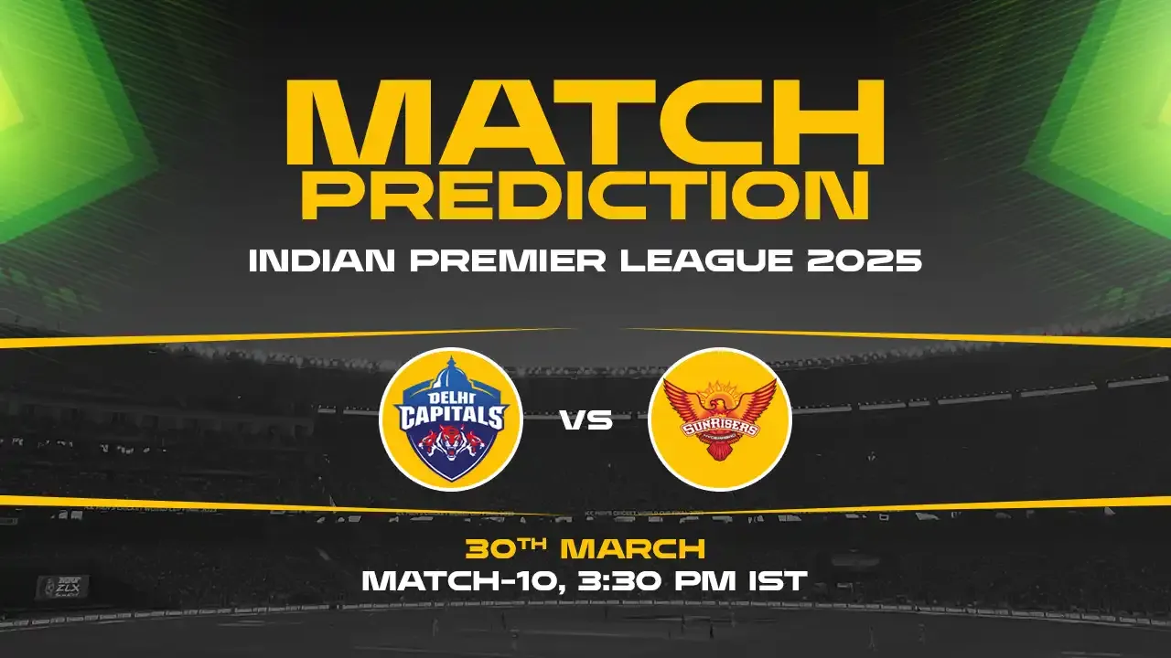 IPL 2025: DC vs SRH Prediction– Match 10