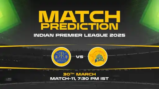 IPL 2025: RR vs CSK Prediction– Match 11