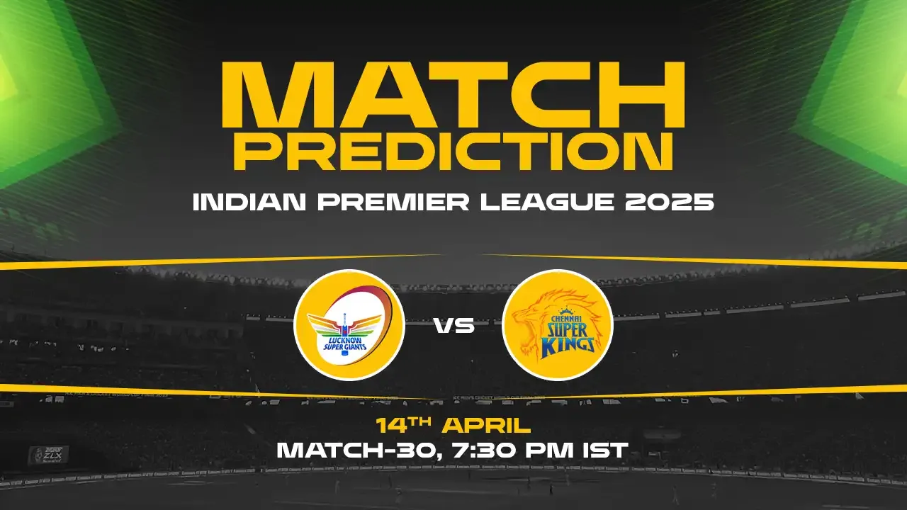 IPL 2025: LSG vs CSK Prediction– Match 30