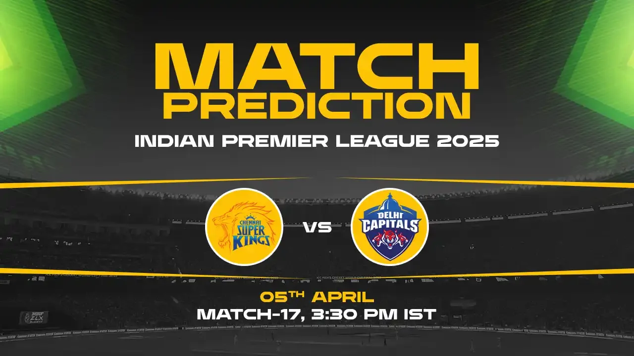 IPL 2025: CSK vs DC Prediction– Match 17