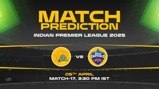 IPL 2025: CSK vs DC Prediction– Match 17