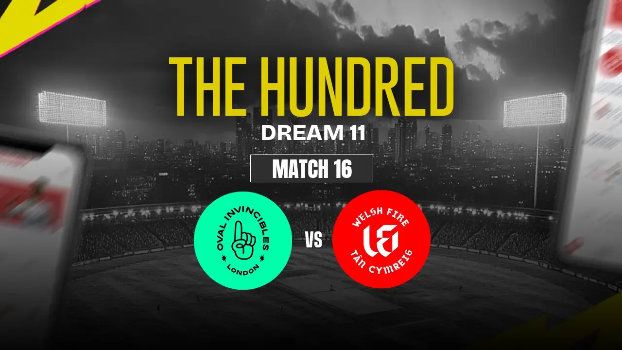 OVI vs WEF Dream11 Prediction, Oval Invincibles vs Welsh Fire