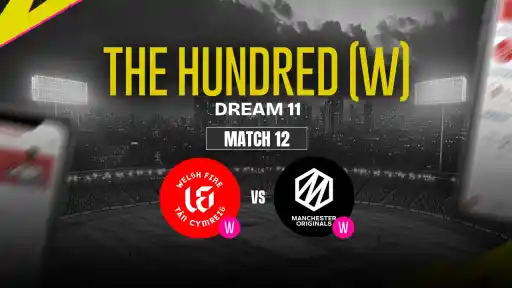 WEF-W vs MNR-W Dream11 Prediction, Welsh Fire Women vs Manchester Originals Women