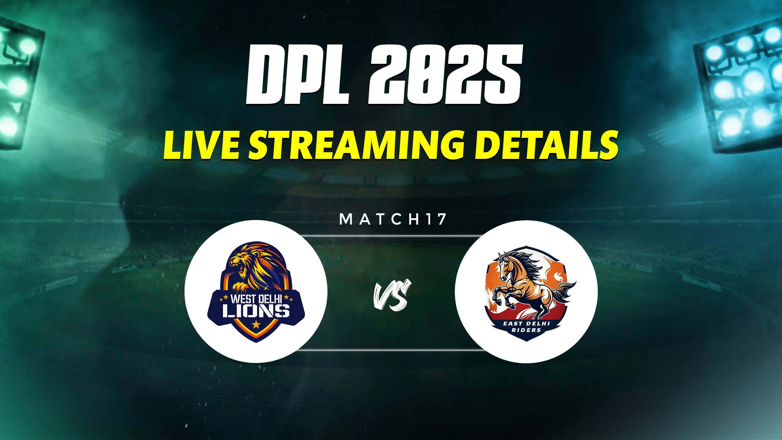 West Delhi Lions vs East Delhi Riders match 17