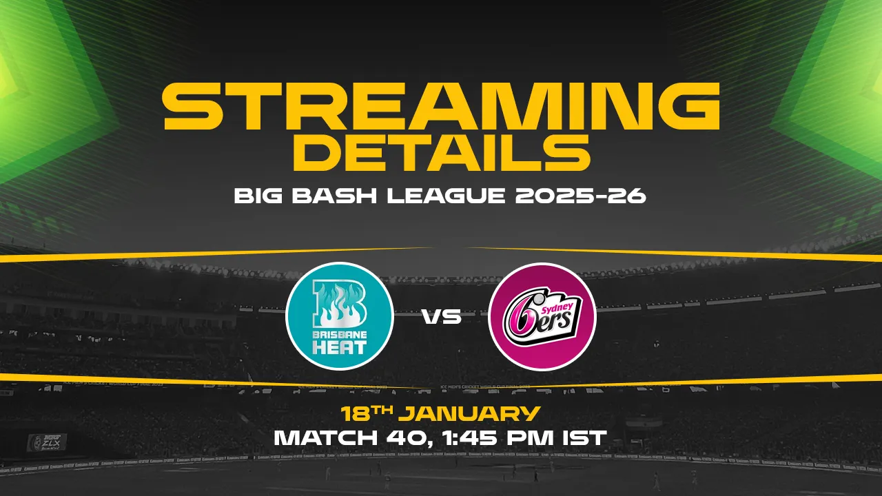 Brisbane Heat vs Sydney Sixers Live Streaming Details