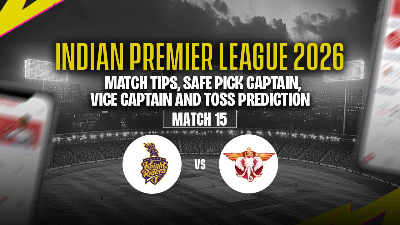 Match Tips KKR vs LSG IPL 2026 Today Match Tips: Safe Picks, Captain Choice & Toss ...