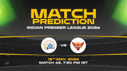 CSK vs SRH Match Prediction IPL 2026 Match 63 — CSK Favourites Expert Prediction & Toss Tip