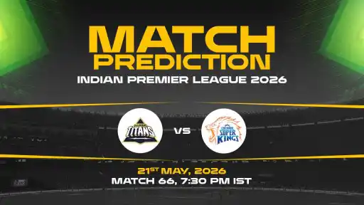 GT vs CSK Match Prediction IPL 2026 Match 66 — GT Favourites Expert Prediction & Toss Tip