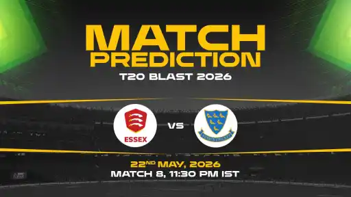 ESS vs SUS Match Prediction T20 Blast 2026 Match 8 — ESS Favourites Expert Prediction & Toss Tip