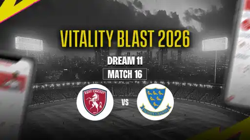 KET vs SUS Dream11 Prediction T20 Blast 2026 Match 16 - Best Captain James Coles Vice Captain Sam Billings